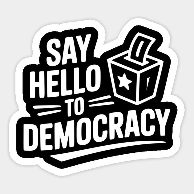 Say Hello to Democracy Magnet by Frank Ring