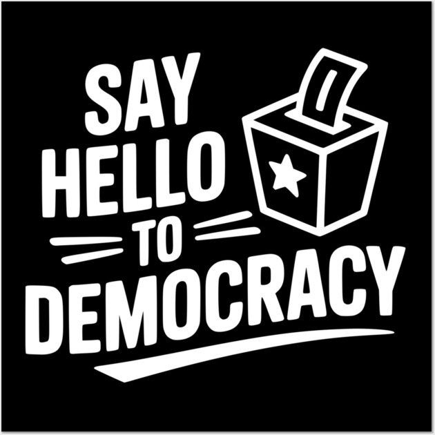 Say Hello to Democracy Wall Art by Frank Ring