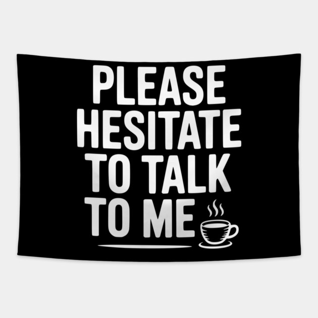 Please Hesitate To Talk To Me Tapestry by Frank Ring