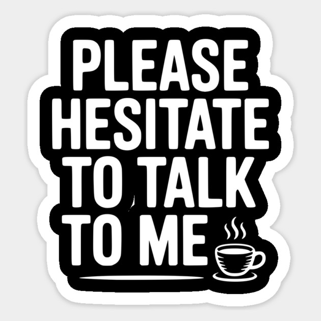 Please Hesitate To Talk To Me Sticker by Frank Ring