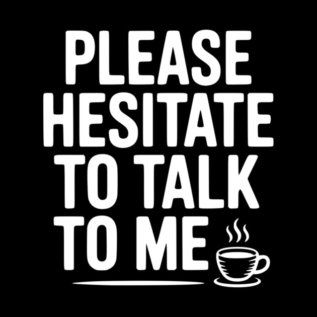 Please Hesitate To Talk To Me by Frank Ring