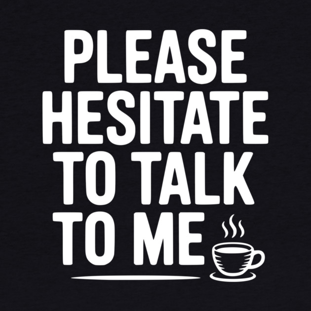 Please Hesitate To Talk To Me by Frank Ring