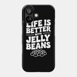 Life is Better with Jelly Beans Phone Case