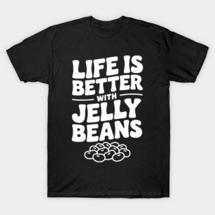 Life is Better with Jelly Beans T-Shirt