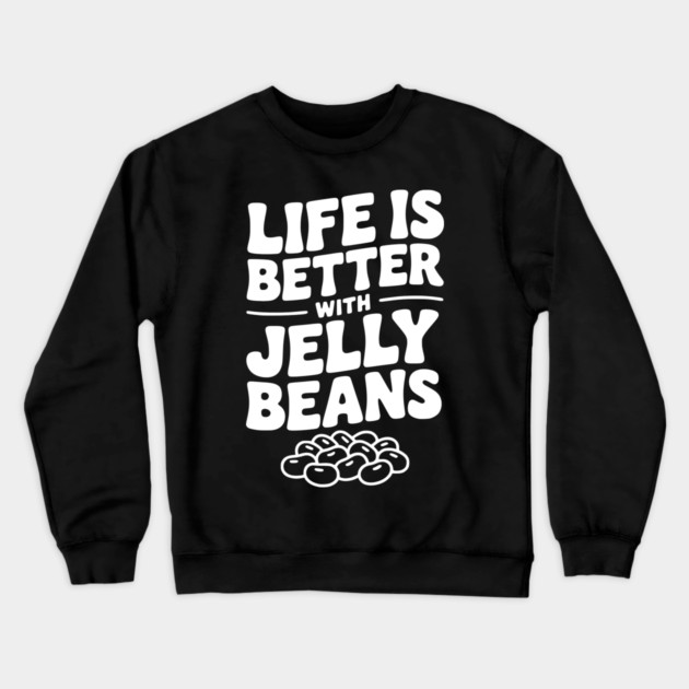 Life is Better with Jelly Beans Crewneck Sweatshirt by Frank Ring