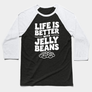 Life is Better with Jelly Beans Baseball T-Shirt