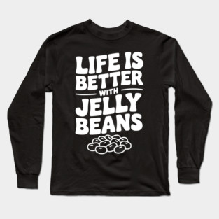 Life is Better with Jelly Beans Long Sleeve T-Shirt