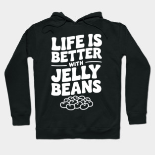 Life is Better with Jelly Beans Hoodie