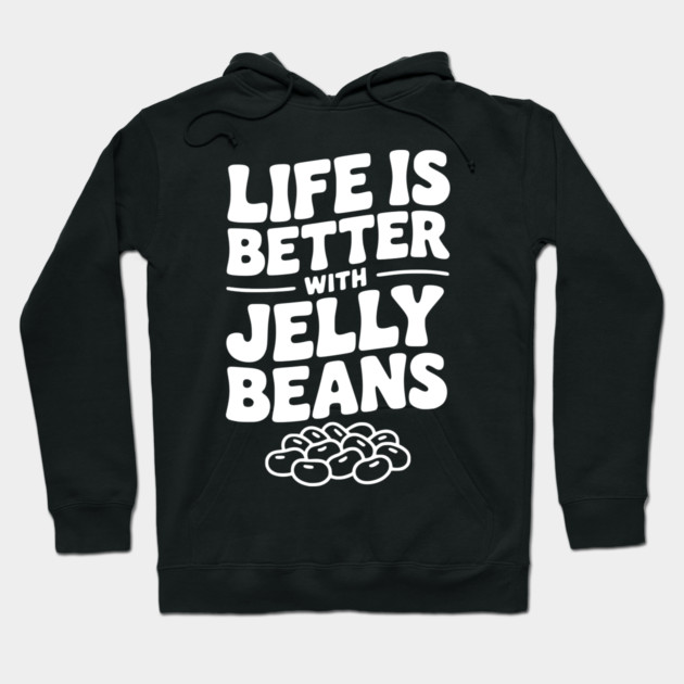Life is Better with Jelly Beans Hoodie by Frank Ring