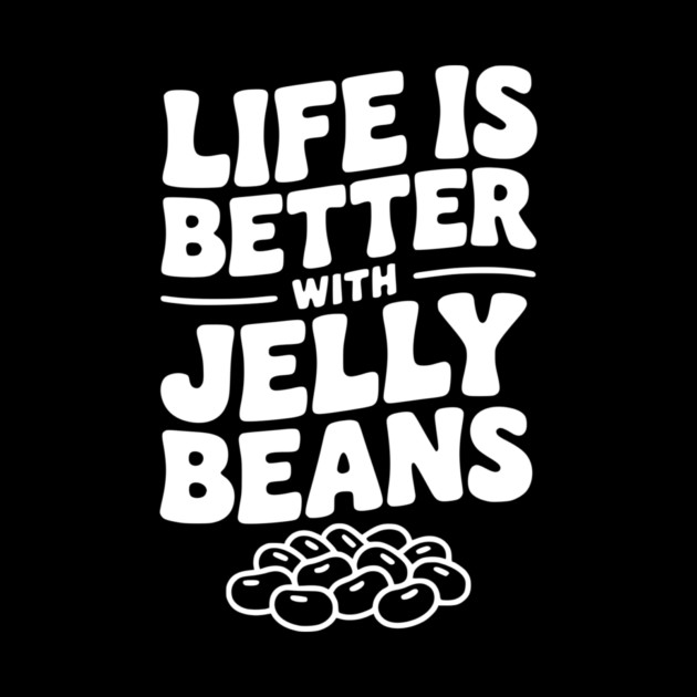Life is Better with Jelly Beans by Frank Ring