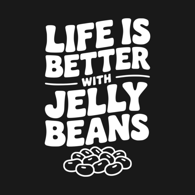 Life is Better with Jelly Beans by Frank Ring