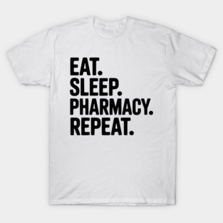 Eat. Sleep. Pharmacy. Repeat. T-Shirt