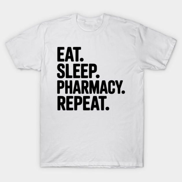 Eat. Sleep. Pharmacy. Repeat. T-Shirt by Frank Ring