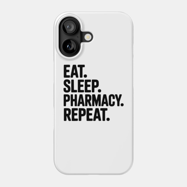 Eat. Sleep. Pharmacy. Repeat. Phone Case by Frank Ring