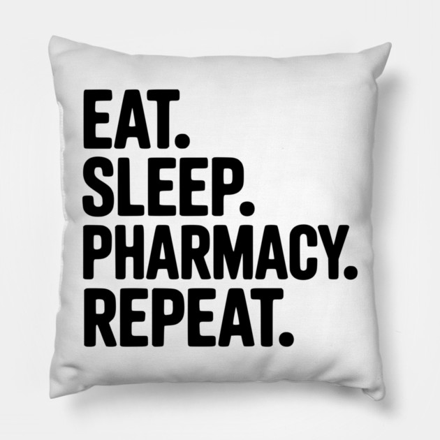 Eat. Sleep. Pharmacy. Repeat. Pillow by Frank Ring