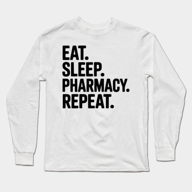 Eat. Sleep. Pharmacy. Repeat. Long Sleeve T-Shirt by Frank Ring