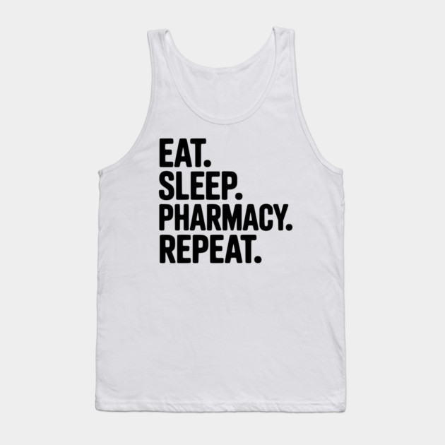 Eat. Sleep. Pharmacy. Repeat. Tank Top by Frank Ring