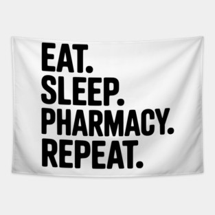 Eat. Sleep. Pharmacy. Repeat. Tapestry