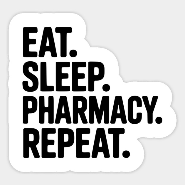 Eat. Sleep. Pharmacy. Repeat. Sticker by Frank Ring
