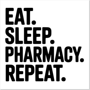 Eat. Sleep. Pharmacy. Repeat. Posters and Art