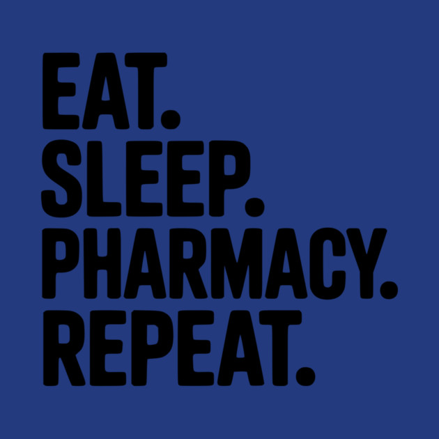 Eat. Sleep. Pharmacy. Repeat. by Frank Ring