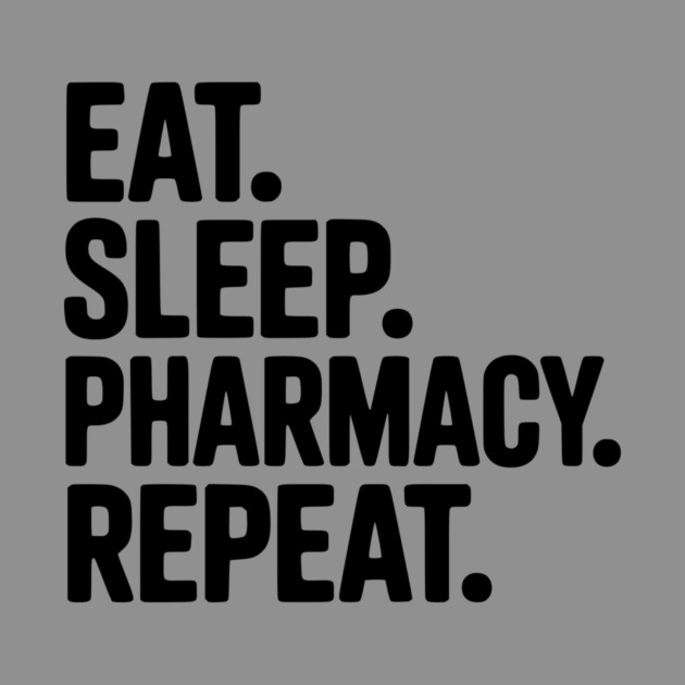 Eat. Sleep. Pharmacy. Repeat. by Frank Ring