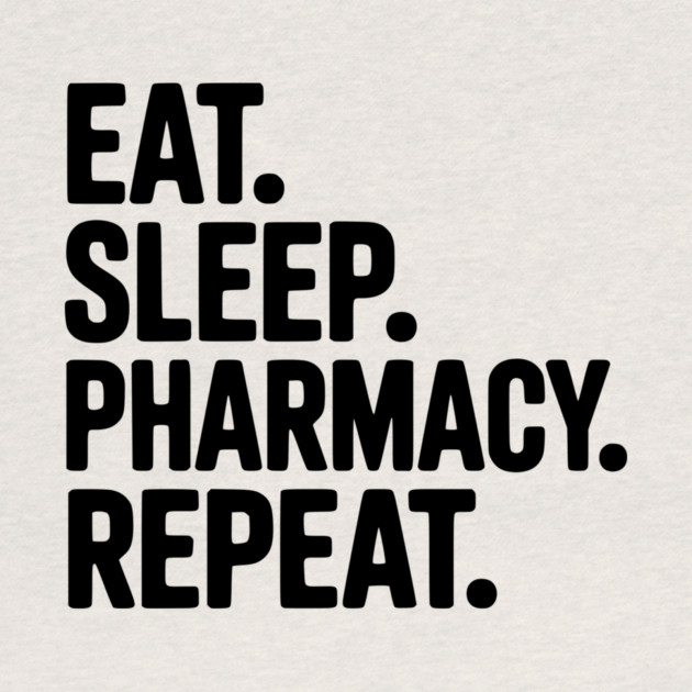 Eat. Sleep. Pharmacy. Repeat. by Frank Ring
