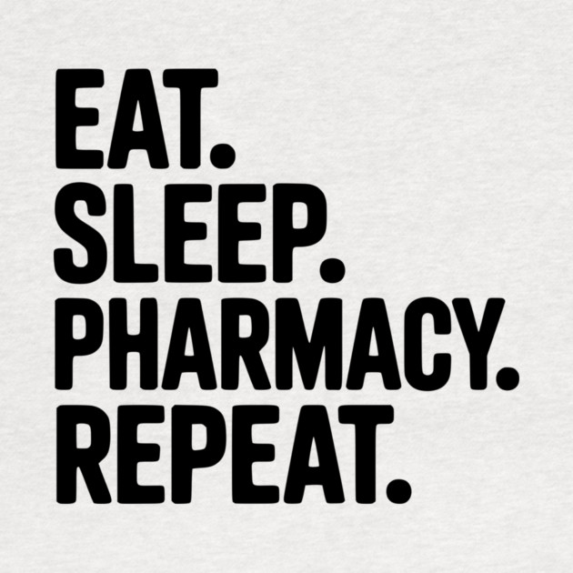 Eat. Sleep. Pharmacy. Repeat. by Frank Ring