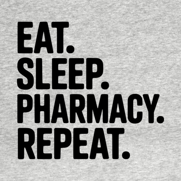 Eat. Sleep. Pharmacy. Repeat. by Frank Ring