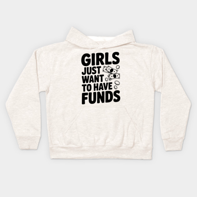 Girls Just Want to Have Funds Kids Hoodie by Frank Ring