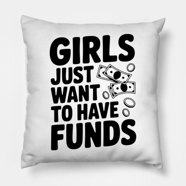 Girls Just Want to Have Funds Pillow by Frank Ring