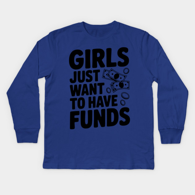 Girls Just Want to Have Funds Kids Long Sleeve T-Shirt by Frank Ring