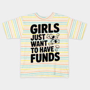 Girls Just Want to Have Funds Kids T-Shirt
