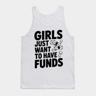 Girls Just Want to Have Funds Tank Top