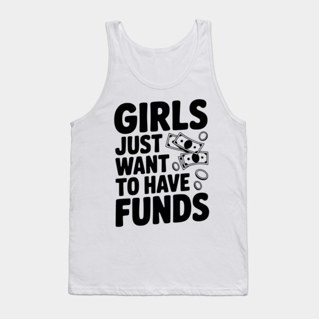 Girls Just Want to Have Funds Tank Top by Frank Ring