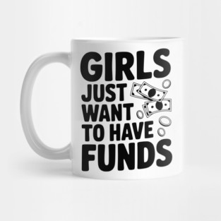 Girls Just Want to Have Funds Mug