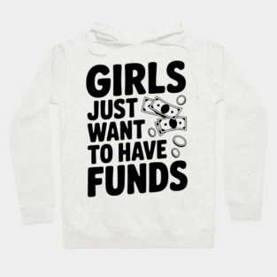 Girls Just Want to Have Funds Hoodie