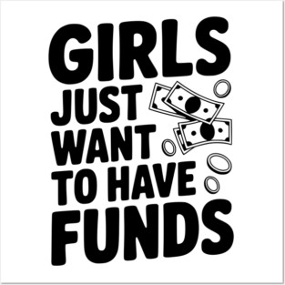 Girls Just Want to Have Funds Posters and Art