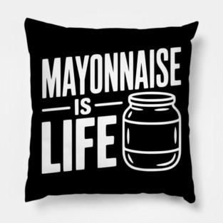Mayonnaise is Life Pillow