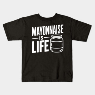 Mayonnaise is Life Kids T-Shirt
