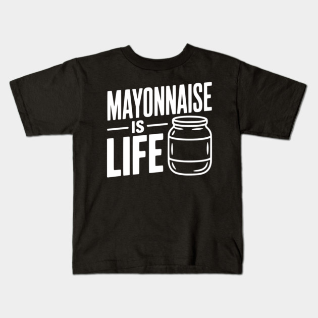 Mayonnaise is Life Kids T-Shirt by Frank Ring