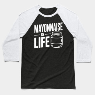 Mayonnaise is Life Baseball T-Shirt
