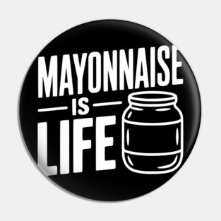 Mayonnaise is Life Pin