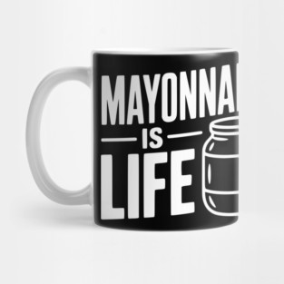 Mayonnaise is Life Mug