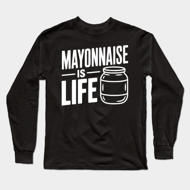 Mayonnaise is Life Long Sleeve T-Shirt by Frank Ring