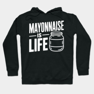 Mayonnaise is Life Hoodie