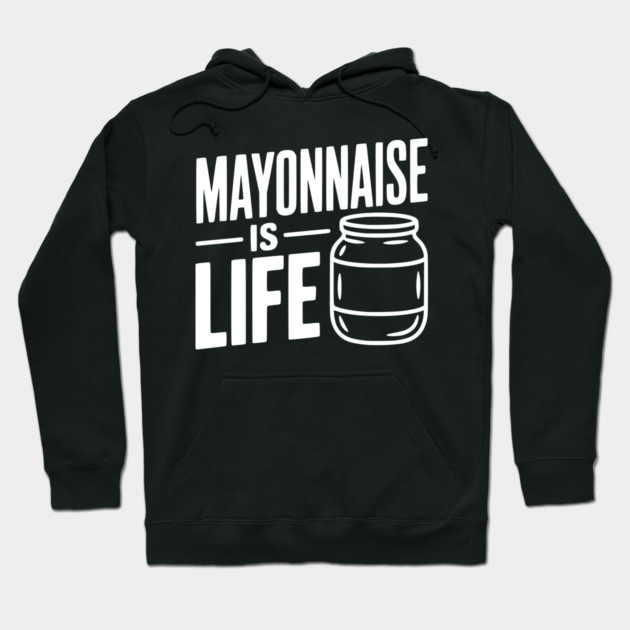 Mayonnaise is Life Hoodie by Frank Ring