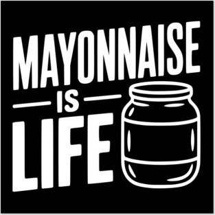 Mayonnaise is Life Posters and Art