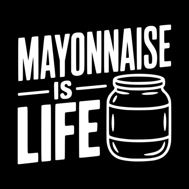 Mayonnaise is Life by Frank Ring