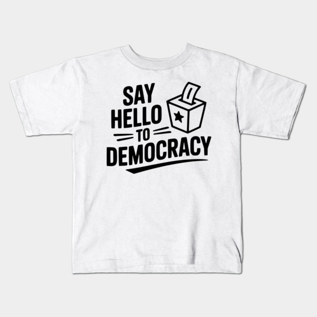 Say Hello to Democracy Kids T-Shirt by Frank Ring